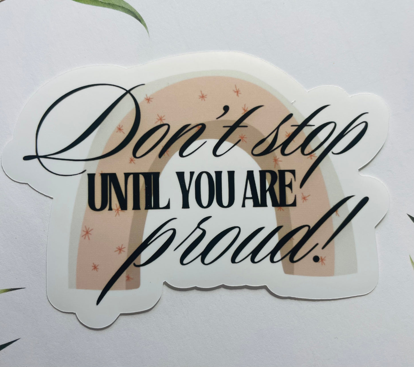 Don't Stop Until You Are Proud Sticker – Boho Rainbow Design