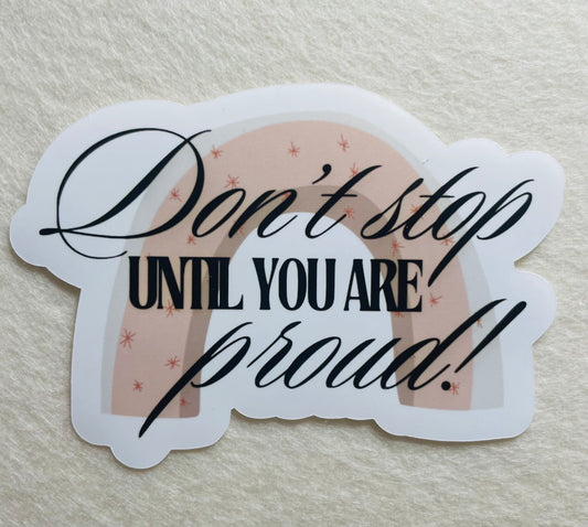 Don't Stop Until You Are Proud Sticker – Boho Rainbow Design